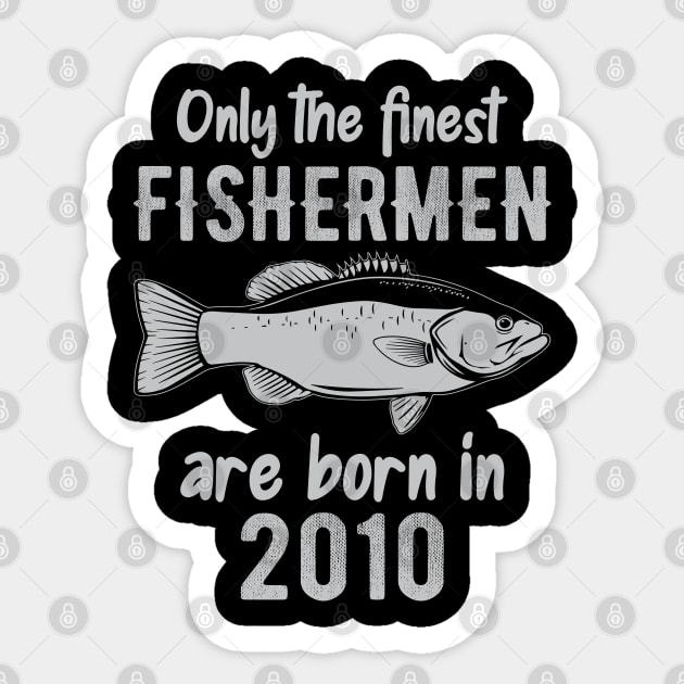 only the finest fishermen are born in 2010 Sticker by DragonTees